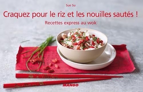 Craquez pour le riz et les nouilles sautés !: Recettes express au wok
