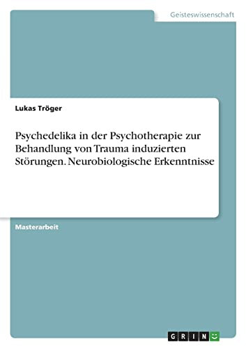 Psychedelika in der Psychotherapie zur Behandlung von Trauma induzierten Störungen. Neurobiologische Erkenntnisse