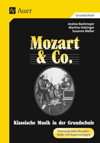 Klassische Musik in der Grundschule. Mozart und Co. Praxiserprobte Stundenbilder mit Kopiervorlagen
