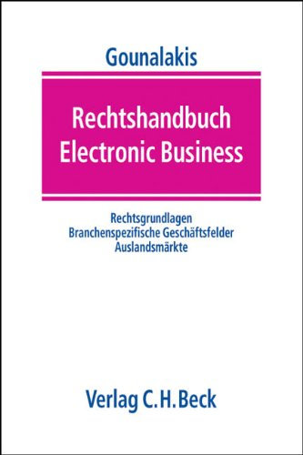 Rechtshandbuch Electronic Business: Rechtsgrundlagen, branchenspezifische Geschäftsfelder