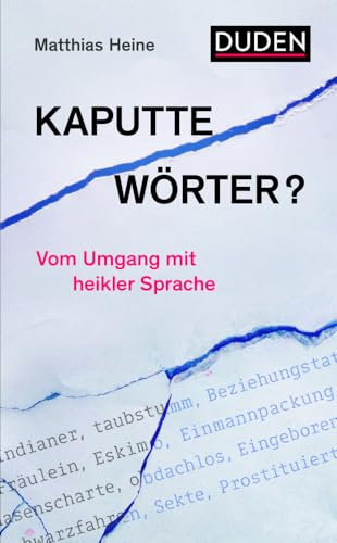 Kaputte Wörter?: Vom Umgang mit heikler Sprache (Duden - Sachbuch)