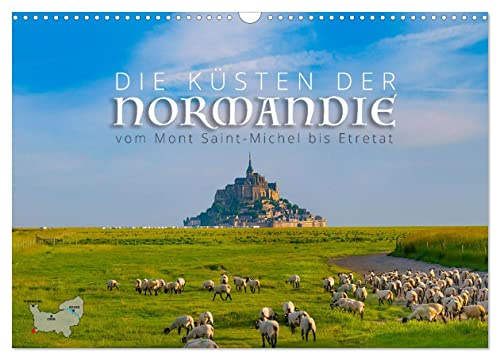 Die Küsten der Normandie vom Mont Saint-Michel bis Étretat (Wandkalender 2026 DIN A3 quer), CALVENDO Monatskalender: Eine Entdeckungsreise entlang der Küsten der Normandie (CALVENDO Orte)