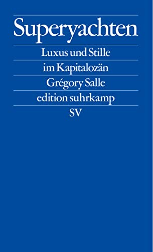 Superyachten: Luxus und Stille im Kapitalozän | Der SPIEGEL-Bestseller (edition suhrkamp)