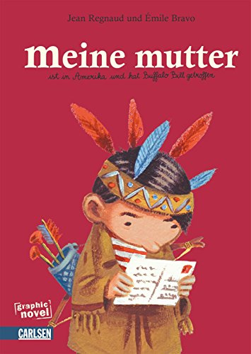 Meine Mutter: ist in Amerika und hat Buffalo Bill getroffen: Ausgezeichnet mit dem Deutschen Jugendliteraturpreis 2010, Kategorie Kinderbuch