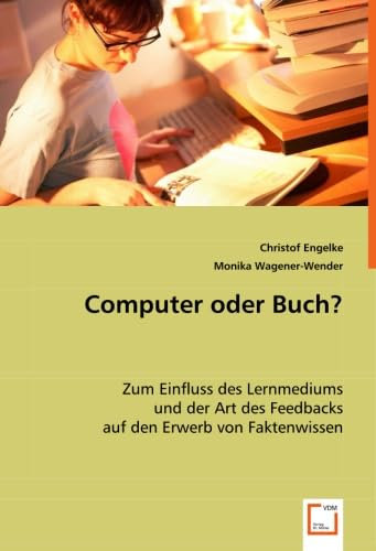 Computer oder Buch?: Zum Einfluss des Lernmediums und der Art des Feedbacks auf den Erwerb von Faktenwissen
