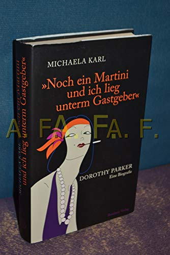 Noch ein Martini und ich lieg unterm Gastgeber: Dorothy Parker. Eine Biografie