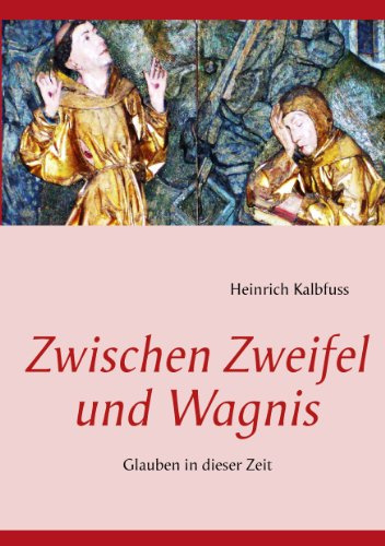 Zwischen Zweifel und Wagnis: Glauben in dieser Zeit
