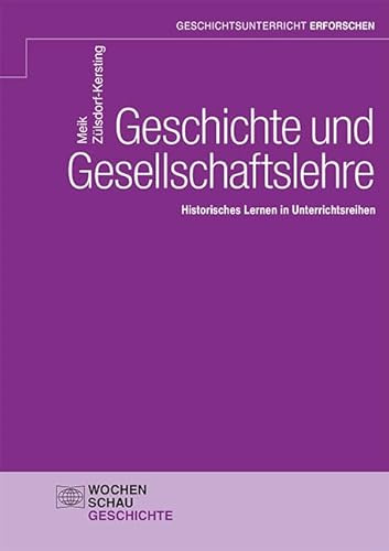 Geschichte und Gesellschaftslehre: Historisches Lernen in Unterrichtsreihen (Geschichtsunterricht erforschen)