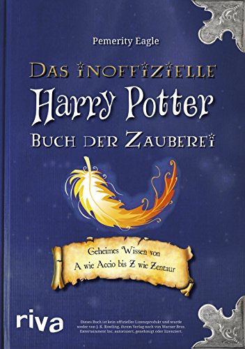 Das inoffizielle Harry-Potter-Buch der Zauberei: Geheimes Wissen von A wie Accio bis Z wie Zentaur