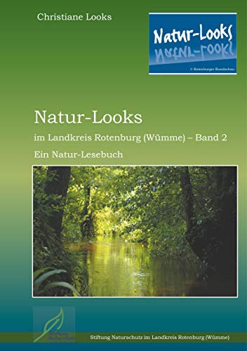 Natur-Looks im Landkreis Rotenburg (Wümme) - Band 2: Ein Natur-Lesebuch