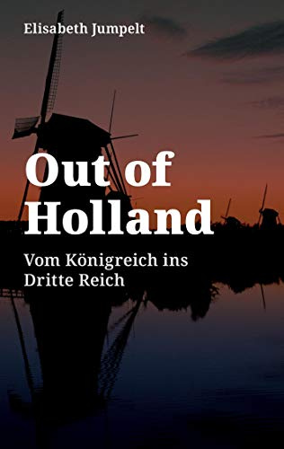 Out of Holland: Vom Königreich ins Dritte Reich