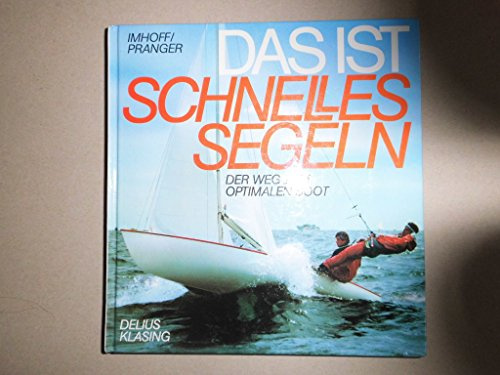 Das ist schnelles Segeln. Der Weg zum optimalen Boot