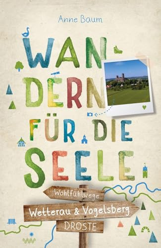 Wetterau & Vogelsberg. Wandern für die Seele: Einfach draußen sein – Natur pur erleben, die Seele spüren und inspirierende Wanderungen entdecken | Inkl. GPS-Daten als Download