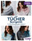 Der Tücher-Kompass (Tücher stricken): Von oben, unten oder quer - Tücher aus allen Richtungen kreativ gestrickt