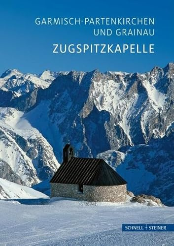 Garmisch-Partenkirchen und Grainau: Zugspitzkapelle (Kleine Kunstführer / Kleine Kunstführer / Kirchen u. Klöster)