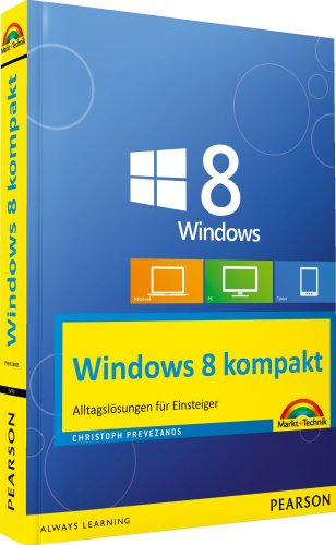 Windows 8 kompakt: Alltagslösungen für Einsteiger: PC, Notebook und Tablet (Sonstige Bücher M+T)