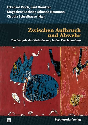Zwischen Aufbruch und Abwehr: Das Wagnis der Veränderung in der Psychoanalyse (Bibliothek der Psychoanalyse)