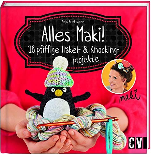 Alles Maki!: 18 pfiffige Häkel- und Knookingprojekte