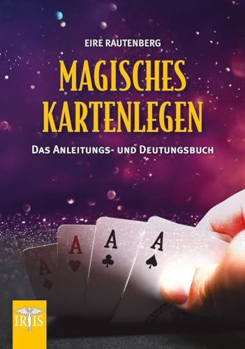 Magisches Kartenlegen: Das Anleitungs- und Deutungsbuch