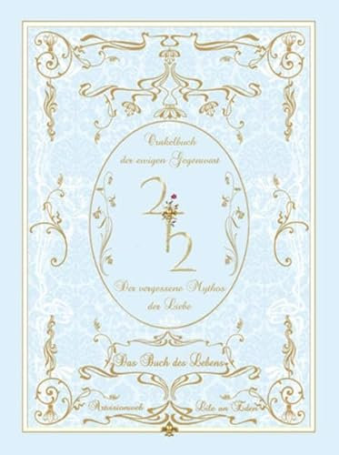 Das Buch des Lebens: Der vergessene Mythos der Liebe