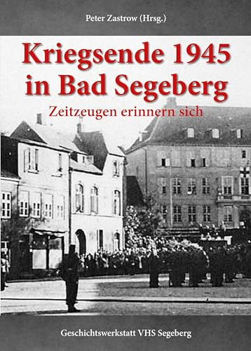 Kriegsende 1945 in Bad Segeberg: Zeitzeugen erinnern sich