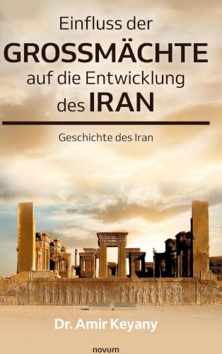 Einfluss der Großmächte auf die Entwicklung des Iran: Geschichte des Iran