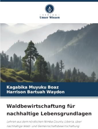 Waldbewirtschaftung für nachhaltige Lebensgrundlagen: Lehren aus dem nördlichen Nimba County, Liberia, über nachhaltige Wald- und Gemeinschaftsbewirtschaftung