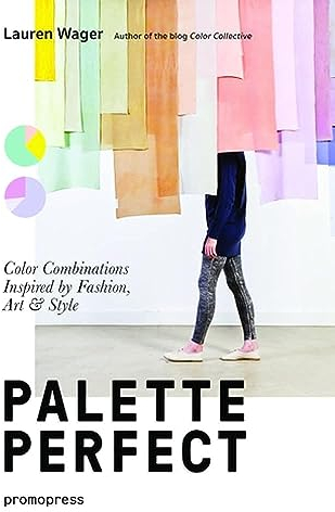 Palette Perfect: Color Combinations Inspired by Fashion, Art & Style (Promopress)