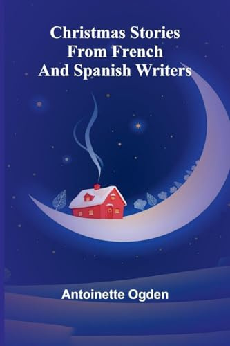 Christmas Stories from French and Spanish Writers