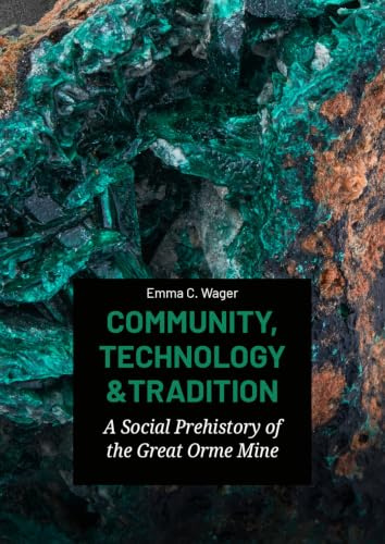 Community, Technology and Tradition: A Social Prehistory of the Great Orme Mine