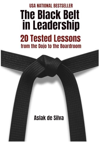 The Black Belt in Leadership: 20 Tested Lessons from the Dojo to the Boardroom