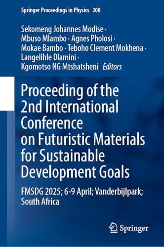 Proceedings of the 2nd International Conference on Futuristic Materials for Sustainable Development Goals: FMSDG 2025; 6-9 April; Vanderbijlpark; South Africa (Springer Proceedings in Physics, 434)