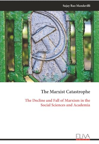 The Marxist Catastrophe: The Decline and Fall of Marxism in the Social Sciences and Academia