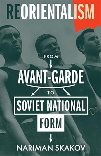 Reorientalism: From Avant-Garde to Soviet National Form (Modernist Latitudes)