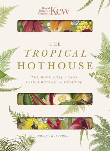 Royal Botanic Gardens Kew - The Tropical Hothouse: The book that turns into a botanical paradise