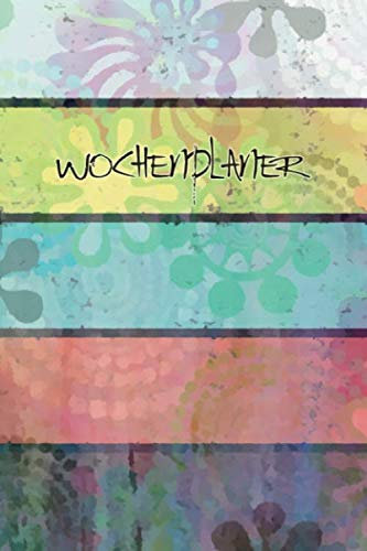 WOCHENPLANER: Frei datierbarer Kalender zum selbst gestalten für Singles, Paare und Familien (Ein Jahr Wochenplaner, Band 2)