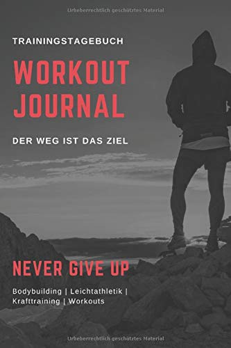 Workoutjournal - Trainingstagebuch: Trainingsbuch für Training / Krafttraining /Ausdauertraining / Workout / 120 Seiten mit Tabelle/ DIN A5 / Perfekt ... Wdh. du machst und steigere dein Gewicht