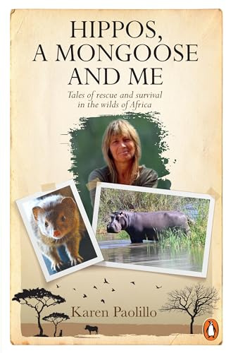 Hippos, A Mongoose and Me: Tales of Rescue and Survival in the Wilds of Africa