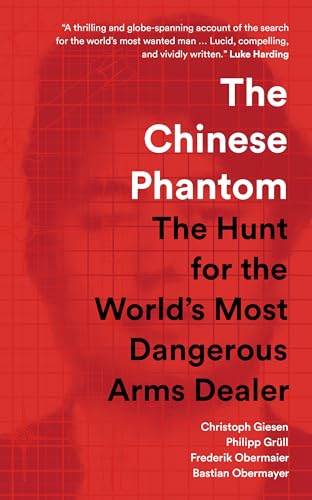 The Chinese Phantom: The Hunt for the World's Most Dangerous Arms Dealer
