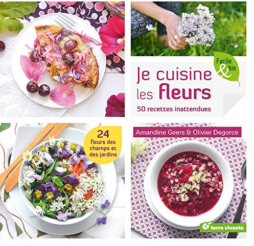 Je cuisine les fleurs: 50 recettes inattendues