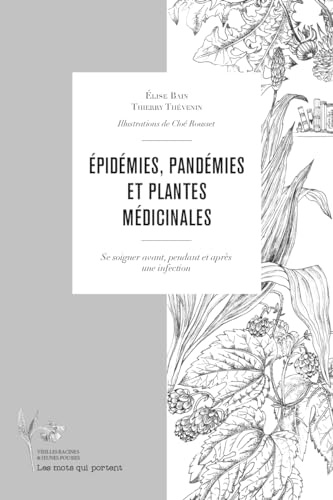 Epidémies, pandémies et plantes médicinales: Se soigner avant, pendant et après une infection