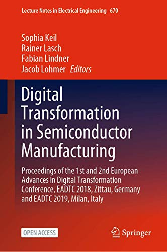 Digital Transformation in Semiconductor Manufacturing: Proceedings of the 1st and 2nd European Advances in Digital Transformation Conference, EADTC ... Notes in Electrical Engineering, 670)