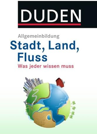 DUDEN Allgemeinbildung Stadt, Land, Fluss: Was jeder wissen muss