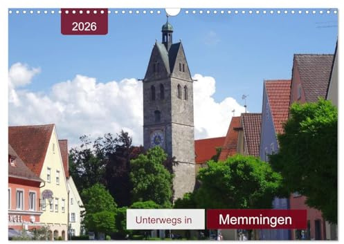 Unterwegs in Memmingen (Wandkalender 2026 DIN A3 quer), CALVENDO Monatskalender: Stadt der Tore und Türme am Rande des Allgäus (CALVENDO Orte)