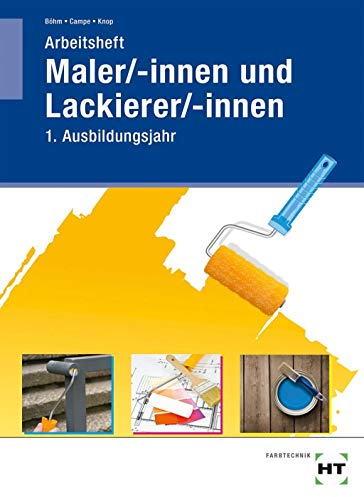 Arbeitsheft Maler/-innen und Lackierer/-innen: 1. Ausbildungsjahr