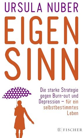 Eigensinn: Die starke Strategie gegen Burn-out und Depression – und für ein selbstbestimmtes Leben (Fischer Paperback)