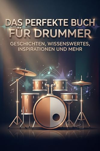 Das perfekte Buch für Drummer: Geschichten, Wissenswertes, Inspirationen und mehr