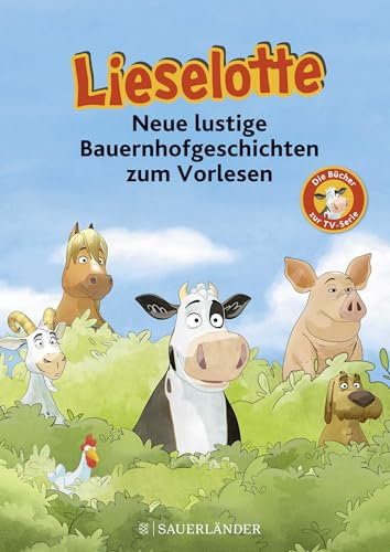 Lieselotte Neue lustige Bauernhofgeschichten: Die Bücher zur TV-Serie | Buch zur Lieselotte-TV-Serie ab 4 Jahren (Bücher zur TV-Serie von Kuh Lieselotte)