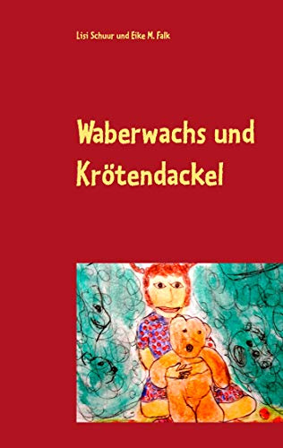 Waberwachs und Krötendackel: Geschichten für kleine und große Kinder