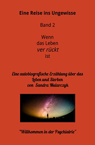 Willkommen in der Psychiatrie- Eine Reise ins Ungewisse: Ich habe ÜBERLEBT (Meine Reise ins Ungewisse)